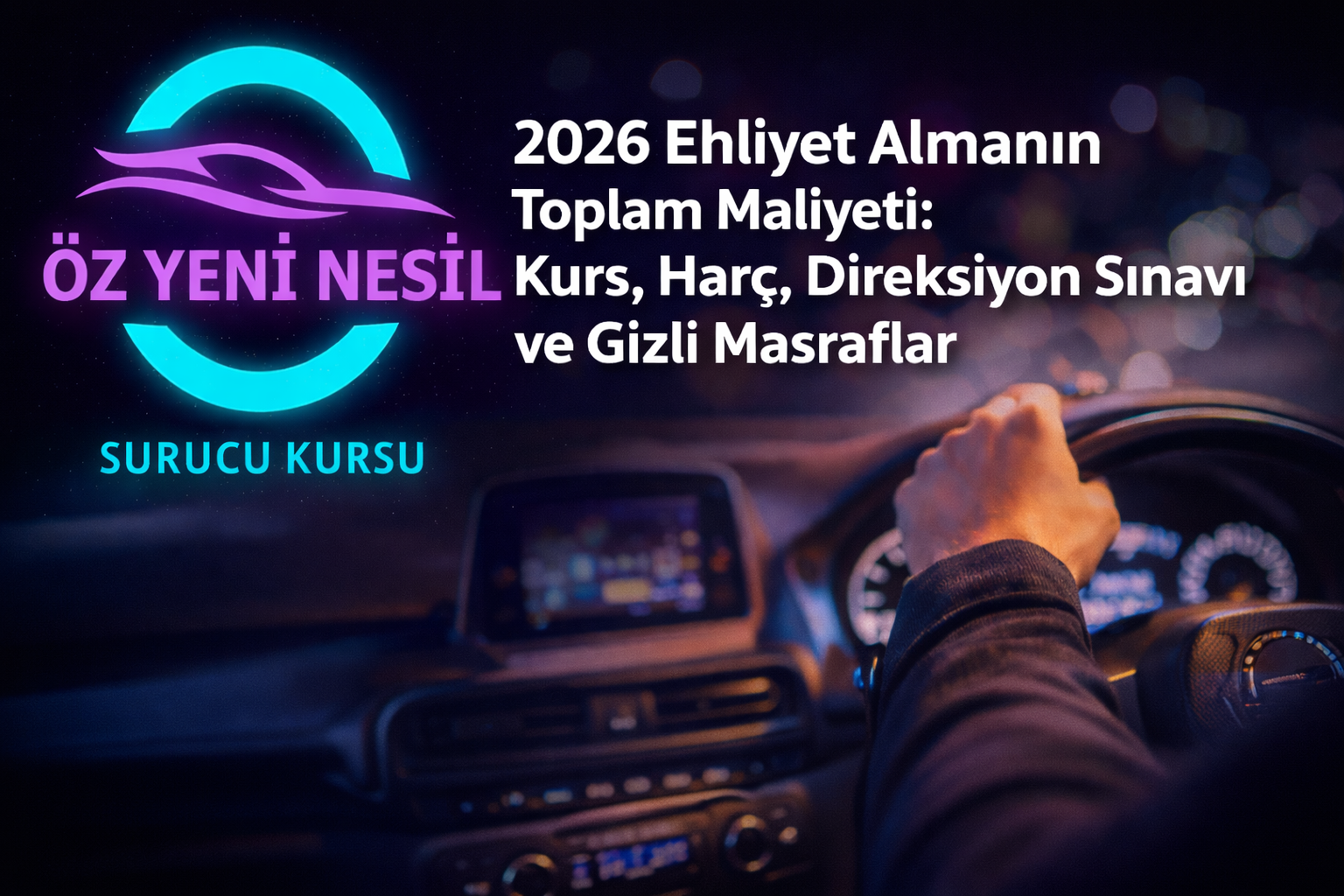2026 Ehliyet Almanın Toplam Maliyeti: Kurs, Harç, Direksiyon Sınavı ve Gizli Masraflar